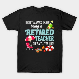 I Dont Always Enjoy Being A Retired Teacher Summer T-Shirt